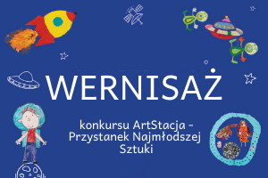 Zaproszenie na wernisaż prac XIII edycji konkursu Artstacja
